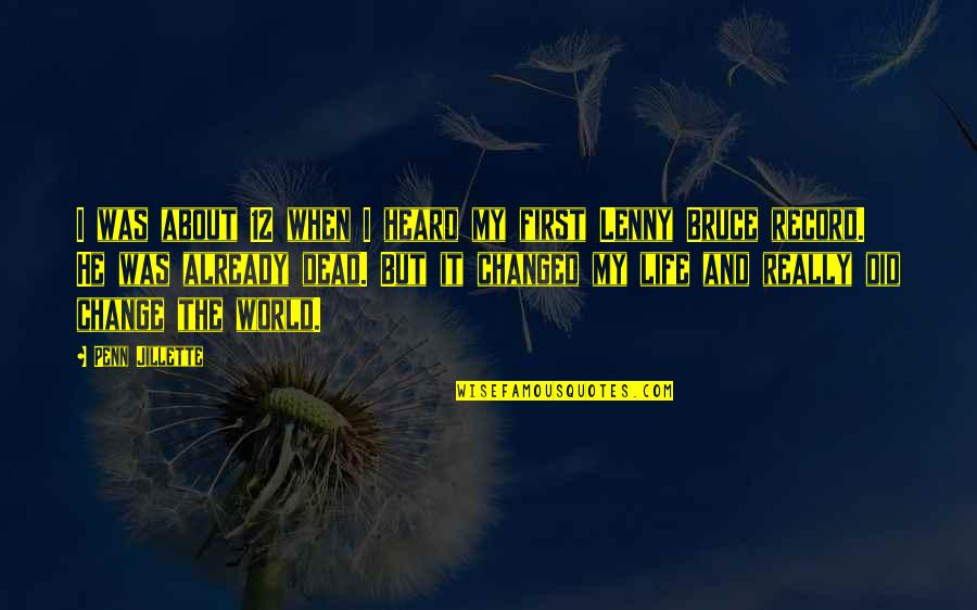 I Changed My Life Quotes By Penn Jillette: I was about 12 when I heard my