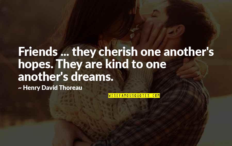 I Cherish You Quotes By Henry David Thoreau: Friends ... they cherish one another's hopes. They