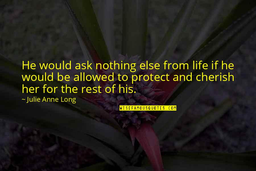 I Cherish You Quotes By Julie Anne Long: He would ask nothing else from life if