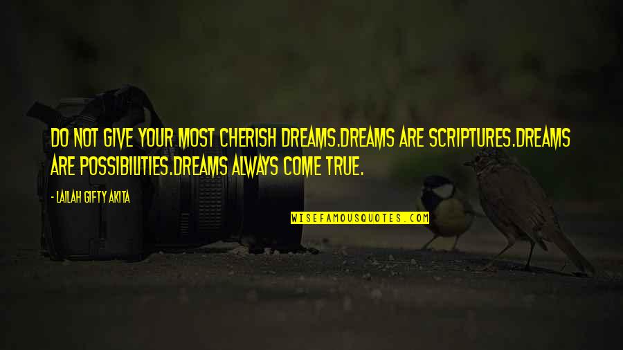 I Cherish You Quotes By Lailah Gifty Akita: Do not give your most cherish dreams.Dreams are
