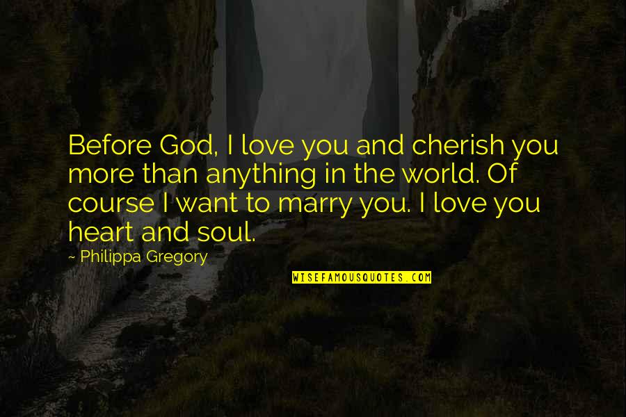 I Cherish You Quotes By Philippa Gregory: Before God, I love you and cherish you