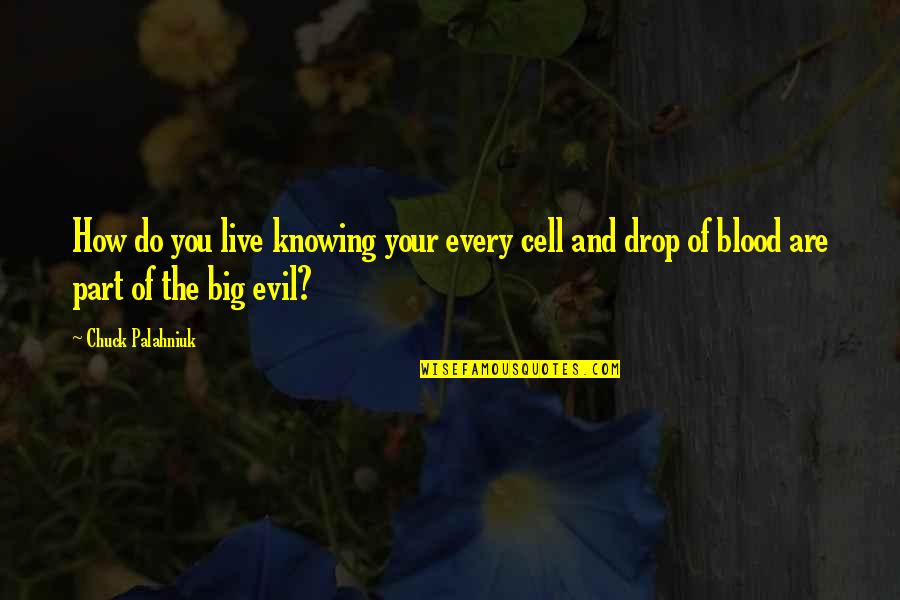 I Ching Leadership Quotes By Chuck Palahniuk: How do you live knowing your every cell