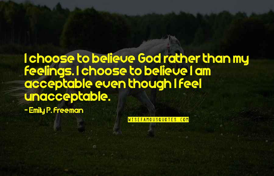 I Choose God Quotes By Emily P. Freeman: I choose to believe God rather than my