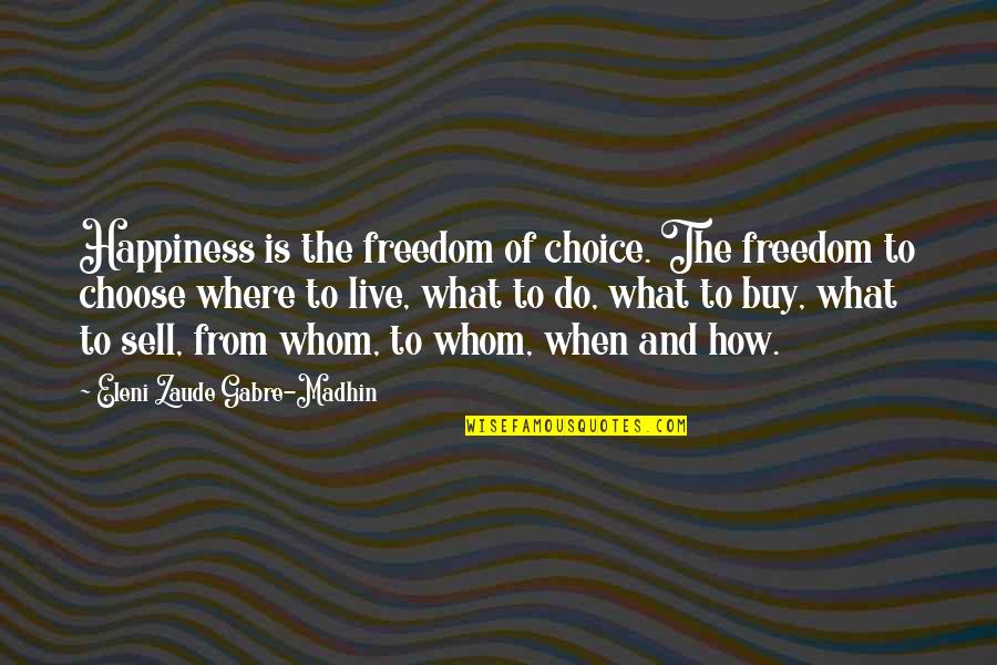 I Choose Happiness Quotes By Eleni Zaude Gabre-Madhin: Happiness is the freedom of choice. The freedom