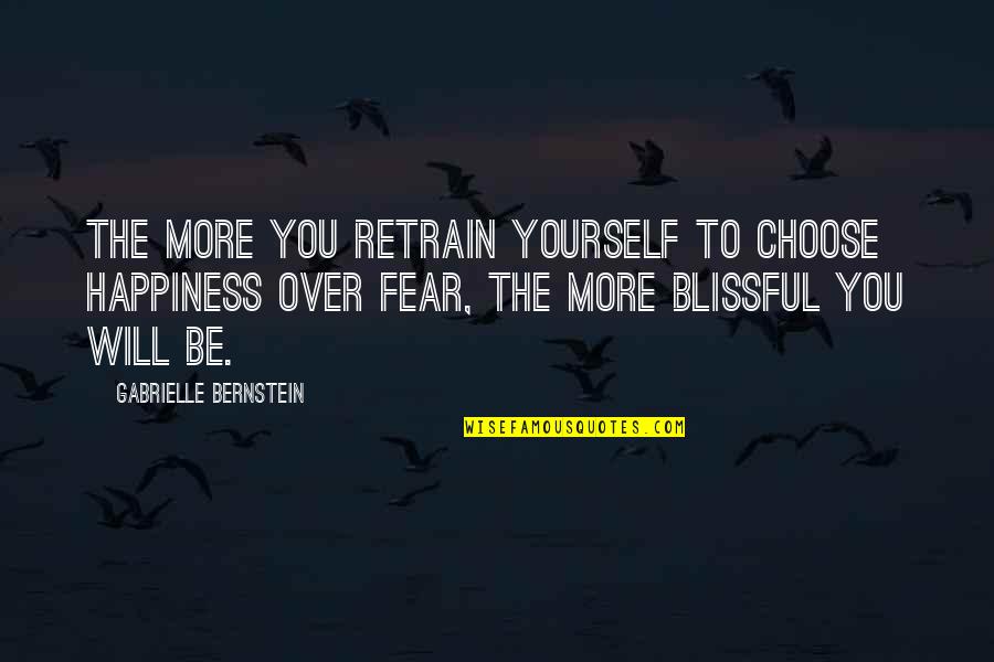 I Choose Happiness Quotes By Gabrielle Bernstein: The more you retrain yourself to choose happiness
