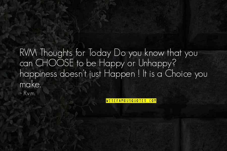 I Choose Happiness Quotes By R.v.m.: RVM Thoughts for Today Do you know that