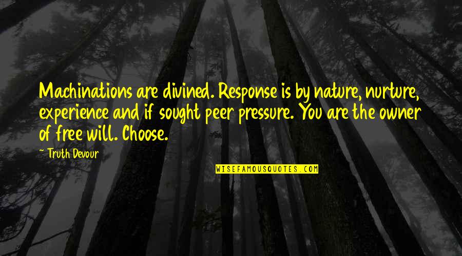 I Choose Happiness Quotes By Truth Devour: Machinations are divined. Response is by nature, nurture,