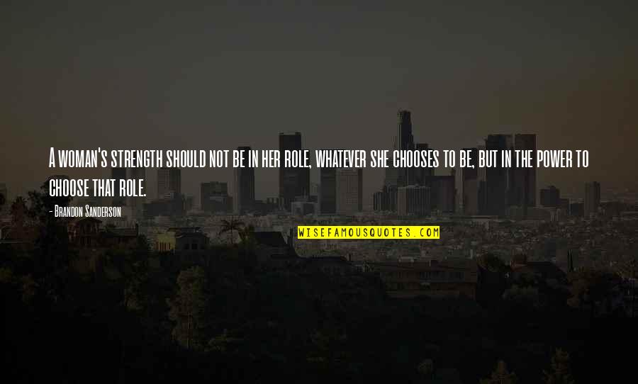 I Choose Her Quotes By Brandon Sanderson: A woman's strength should not be in her