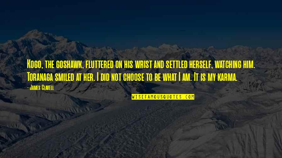 I Choose Her Quotes By James Clavell: Kogo, the goshawk, fluttered on his wrist and