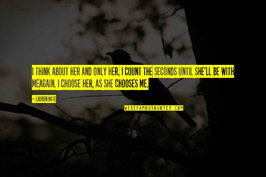 I Choose Her Quotes By Lauren Kate: I think about her and only her. I