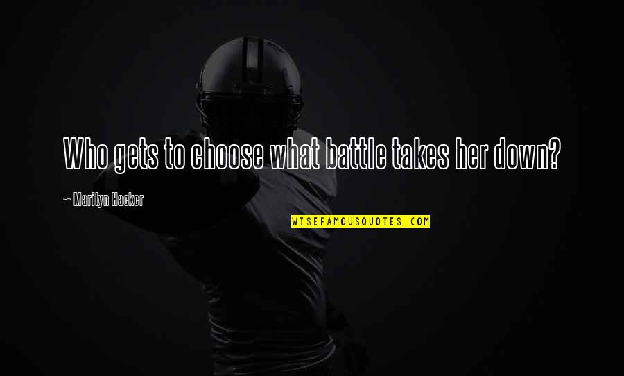 I Choose Her Quotes By Marilyn Hacker: Who gets to choose what battle takes her