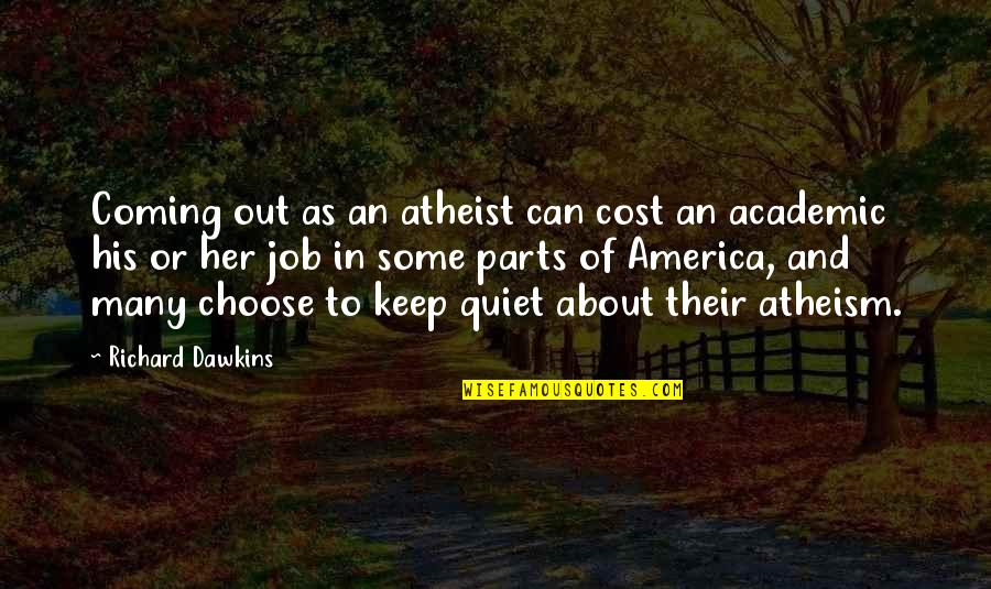 I Choose Her Quotes By Richard Dawkins: Coming out as an atheist can cost an