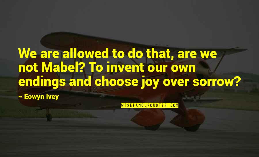 I Choose Joy Quotes By Eowyn Ivey: We are allowed to do that, are we