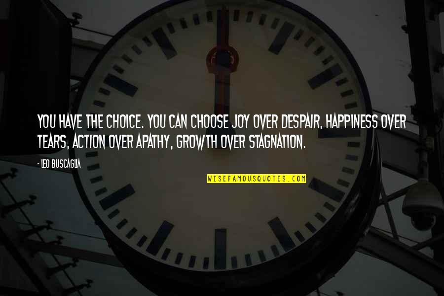 I Choose Joy Quotes By Leo Buscaglia: You have the choice. You can choose joy