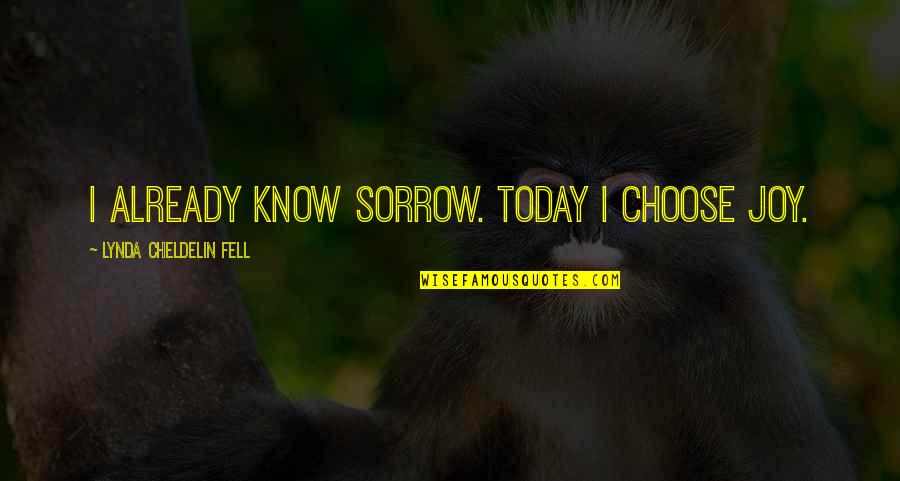 I Choose Joy Quotes By Lynda Cheldelin Fell: I already know sorrow. Today I choose joy.