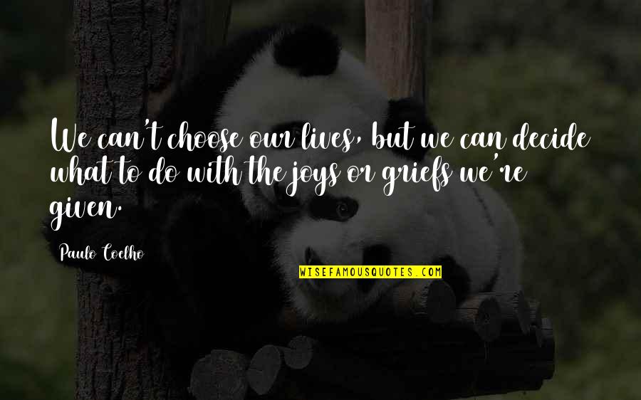 I Choose Joy Quotes By Paulo Coelho: We can't choose our lives, but we can