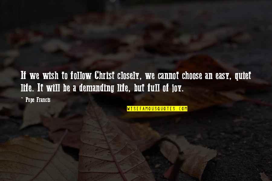 I Choose Joy Quotes By Pope Francis: If we wish to follow Christ closely, we