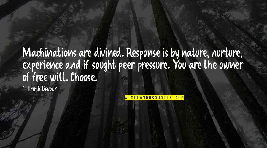 I Choose Joy Quotes By Truth Devour: Machinations are divined. Response is by nature, nurture,