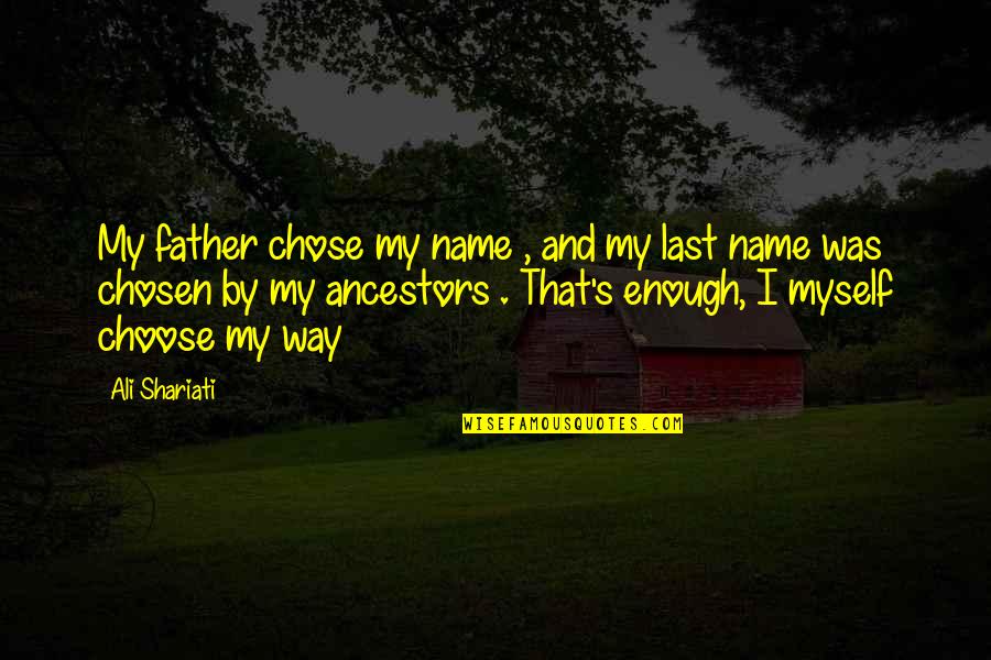 I Choose Life Quotes By Ali Shariati: My father chose my name , and my
