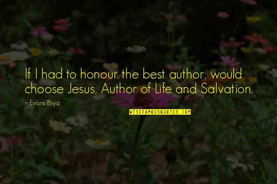 I Choose Life Quotes By Evans Biya: If I had to honour the best author,