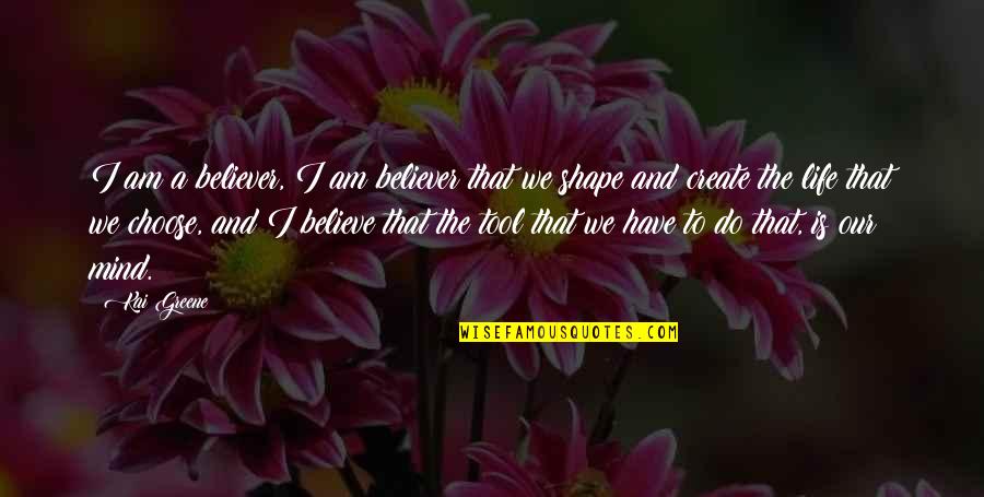 I Choose Life Quotes By Kai Greene: I am a believer, I am believer that
