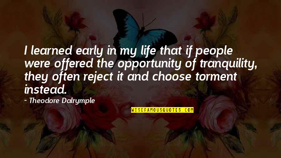 I Choose Life Quotes By Theodore Dalrymple: I learned early in my life that if