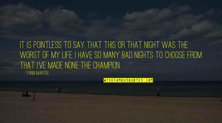 I Choose Life Quotes By Yann Martel: It is pointless to say that this or