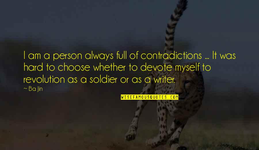 I Choose Myself Quotes By Ba Jin: I am a person always full of contradictions