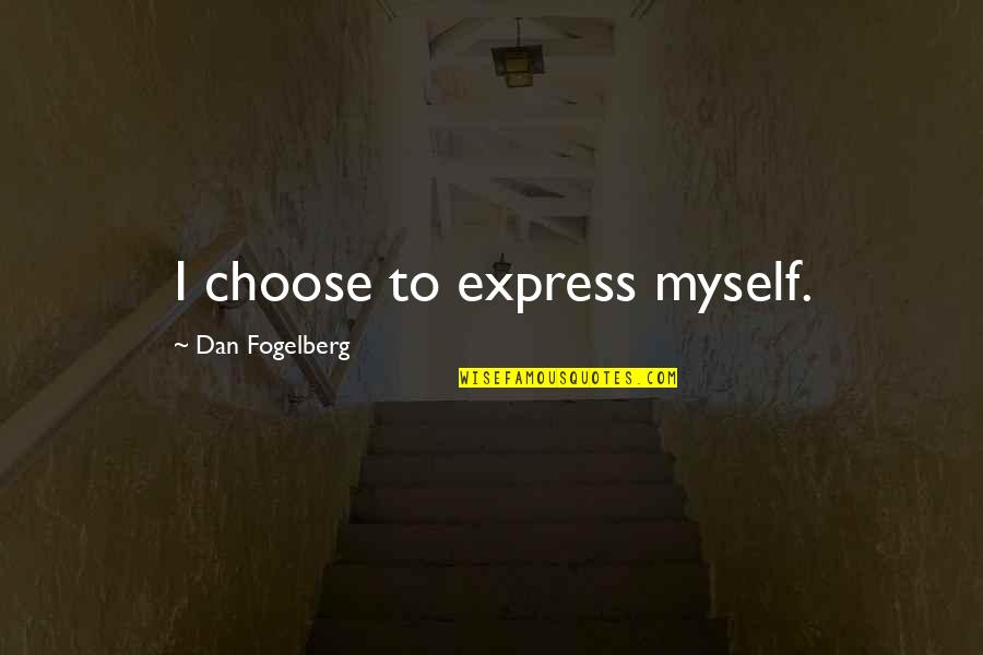 I Choose Myself Quotes By Dan Fogelberg: I choose to express myself.