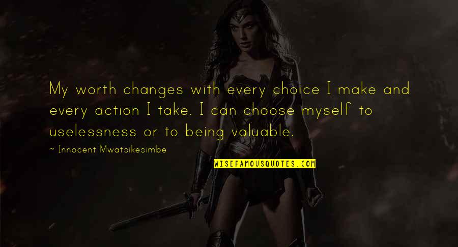 I Choose Myself Quotes By Innocent Mwatsikesimbe: My worth changes with every choice I make