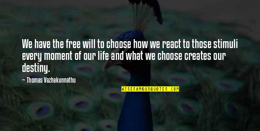I Choose Not To React Quotes By Thomas Vazhakunnathu: We have the free will to choose how