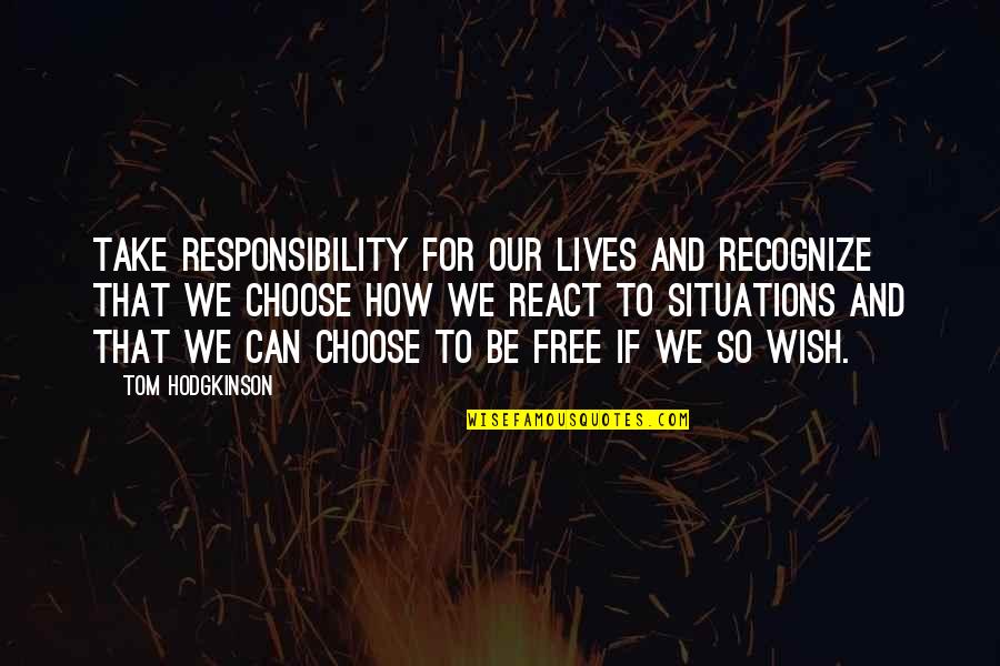 I Choose Not To React Quotes By Tom Hodgkinson: Take responsibility for our lives and recognize that
