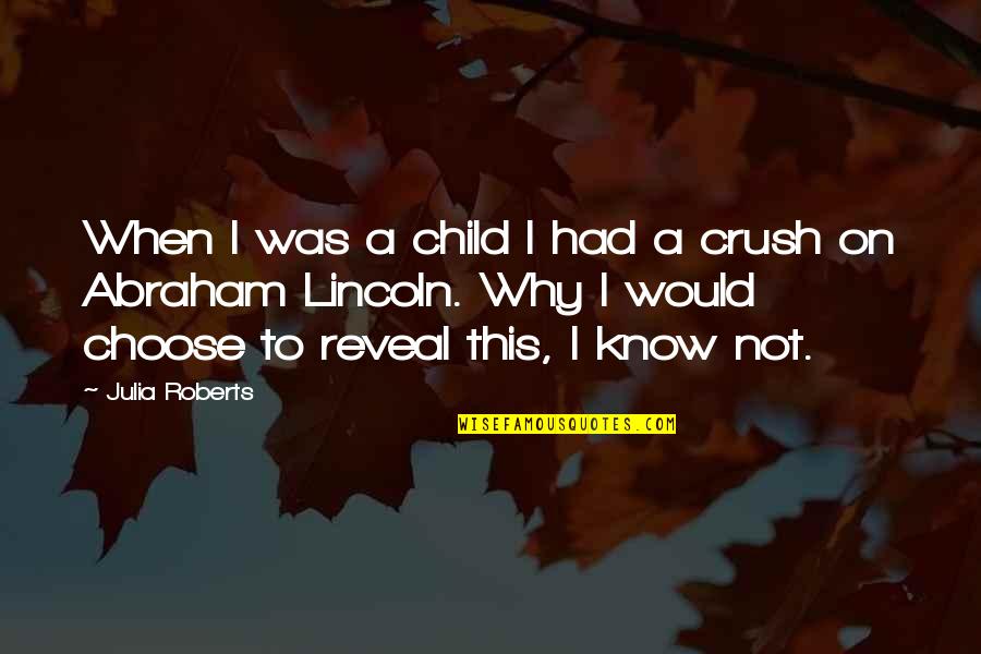 I Choose Quotes By Julia Roberts: When I was a child I had a