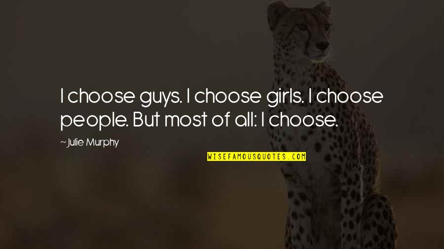 I Choose Quotes By Julie Murphy: I choose guys. I choose girls. I choose