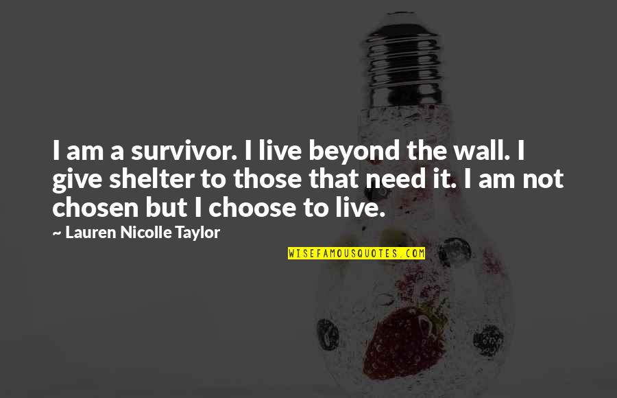 I Choose Quotes By Lauren Nicolle Taylor: I am a survivor. I live beyond the