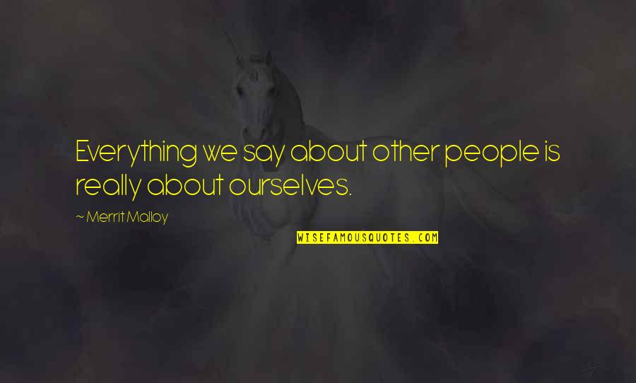 I Choose Silence Quotes By Merrit Malloy: Everything we say about other people is really