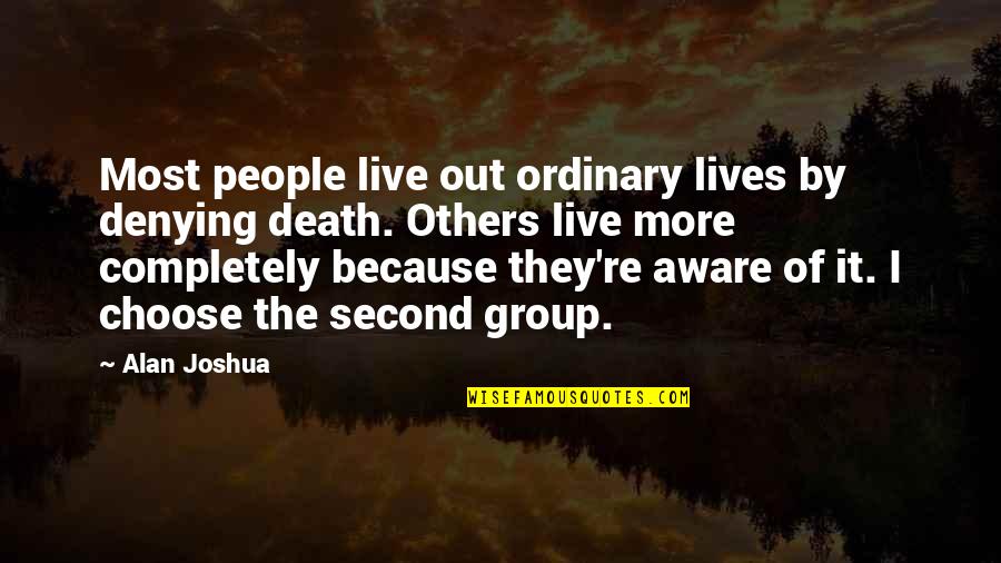 I Choose To Live Life Quotes By Alan Joshua: Most people live out ordinary lives by denying