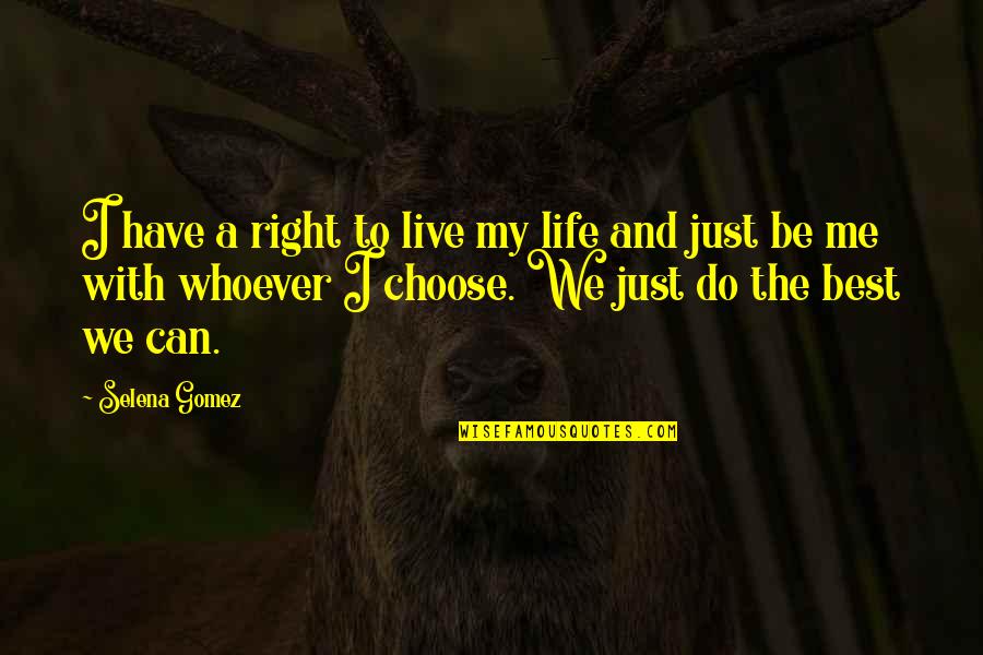 I Choose To Live Life Quotes By Selena Gomez: I have a right to live my life