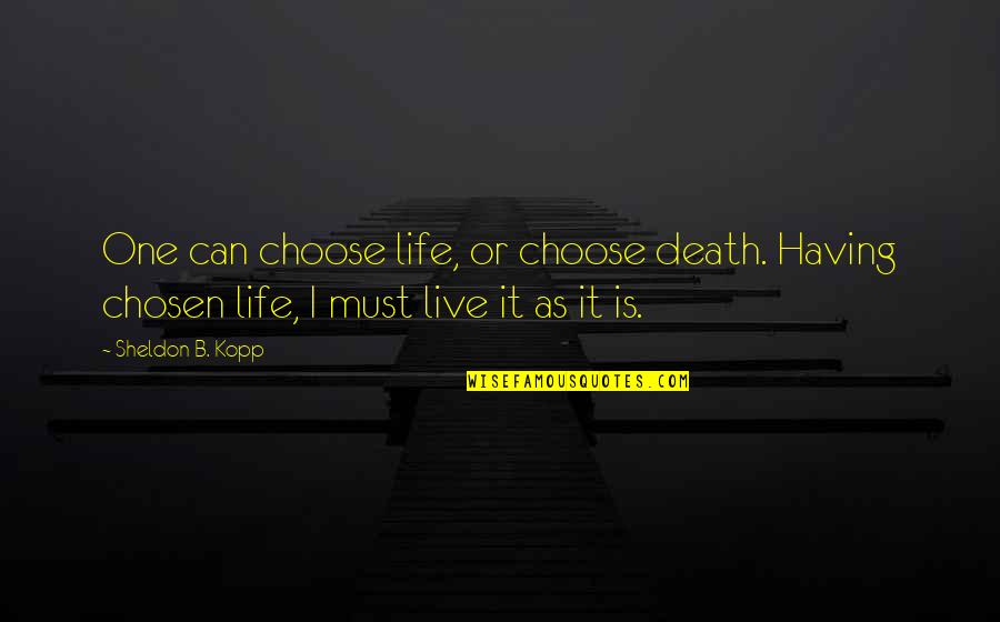 I Choose To Live Life Quotes By Sheldon B. Kopp: One can choose life, or choose death. Having