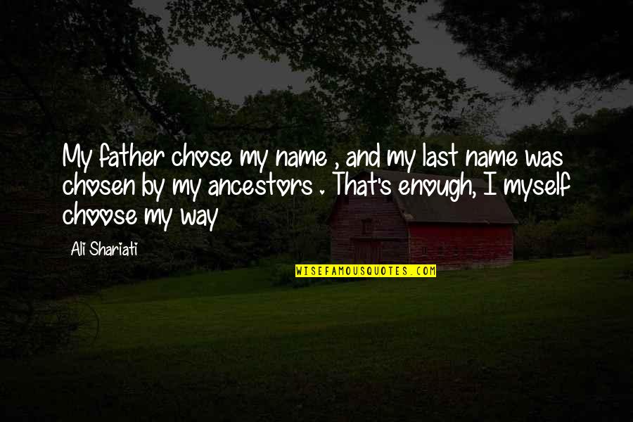 I Choose To Love Myself Quotes By Ali Shariati: My father chose my name , and my