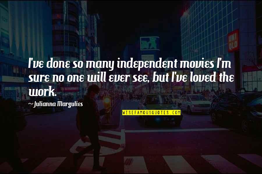 I Choose To Love Myself Quotes By Julianna Margulies: I've done so many independent movies I'm sure