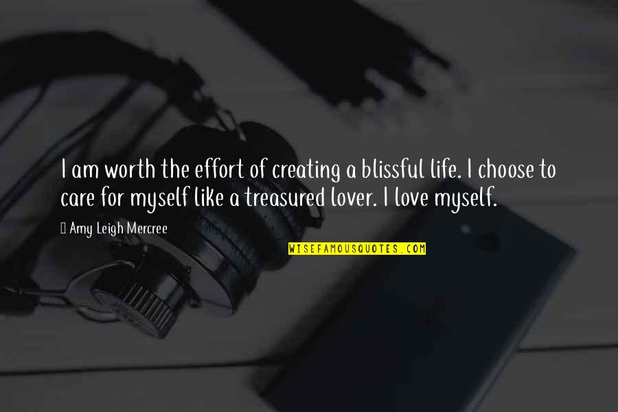 I Choose To Love Quotes By Amy Leigh Mercree: I am worth the effort of creating a
