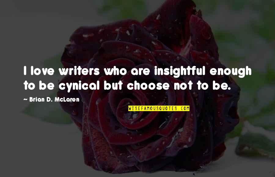 I Choose To Love Quotes By Brian D. McLaren: I love writers who are insightful enough to