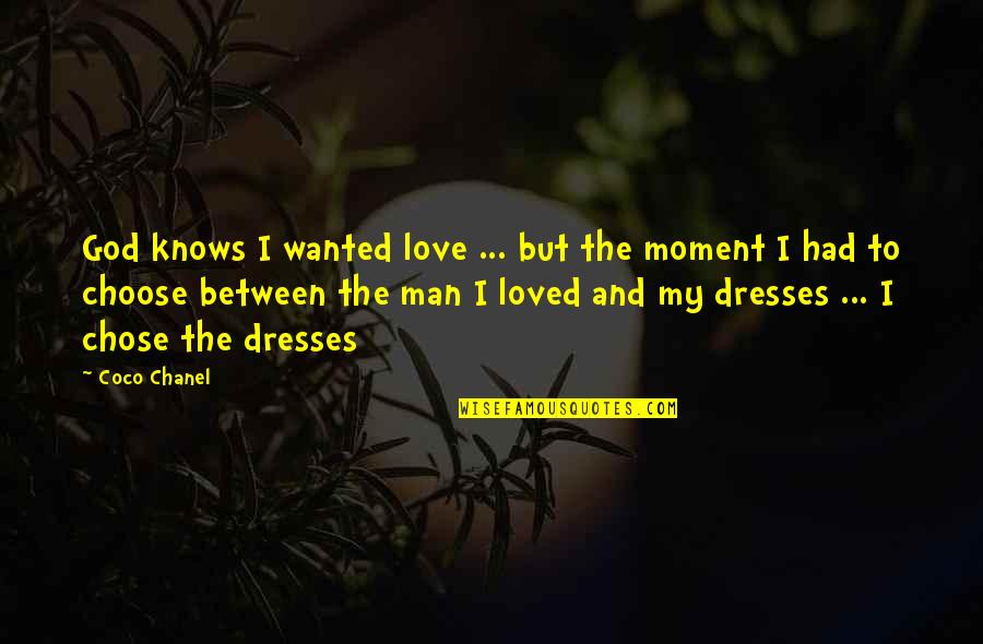 I Choose To Love Quotes By Coco Chanel: God knows I wanted love ... but the