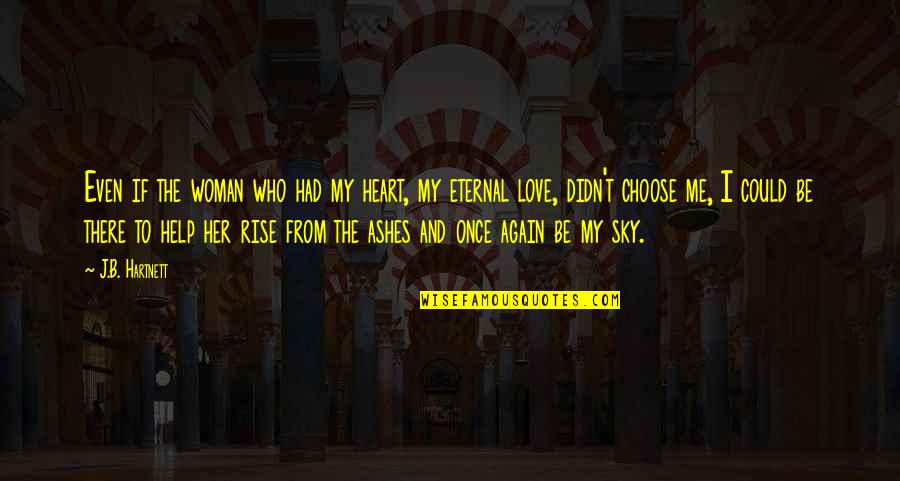 I Choose To Love Quotes By J.B. Hartnett: Even if the woman who had my heart,