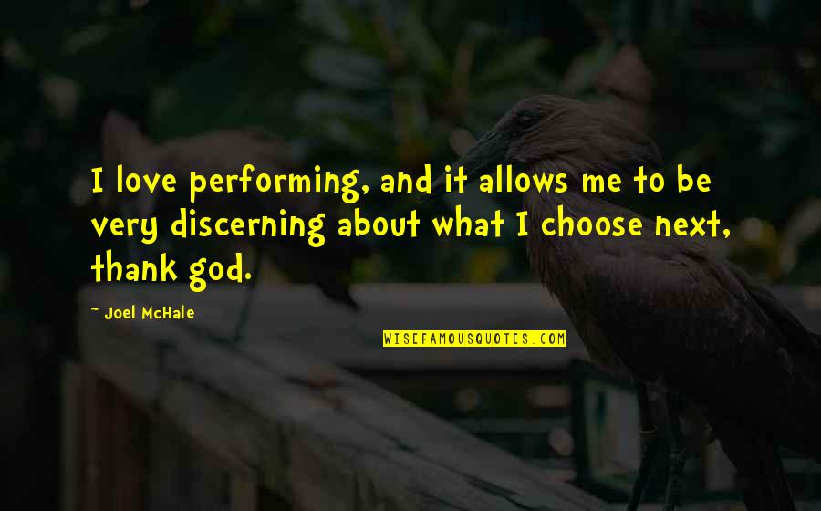 I Choose To Love Quotes By Joel McHale: I love performing, and it allows me to