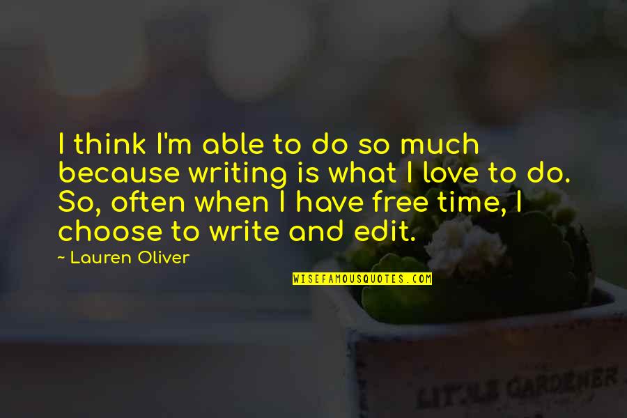 I Choose To Love Quotes By Lauren Oliver: I think I'm able to do so much