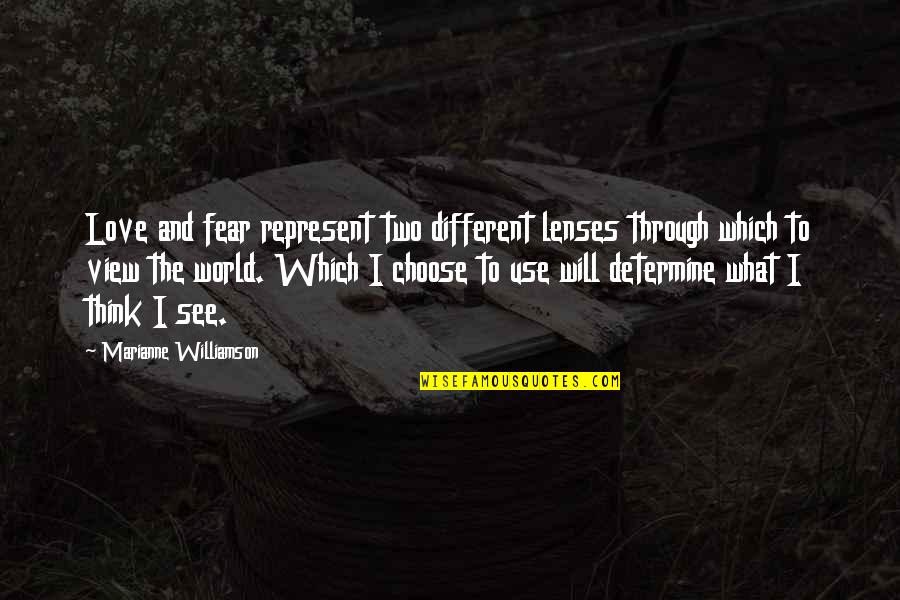 I Choose To Love Quotes By Marianne Williamson: Love and fear represent two different lenses through