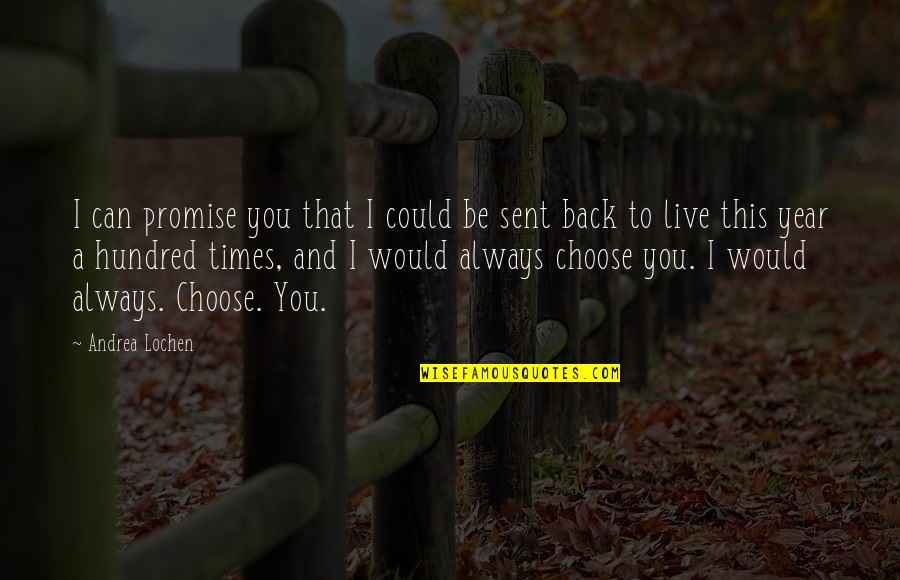 I Choose To Love You Quotes By Andrea Lochen: I can promise you that I could be