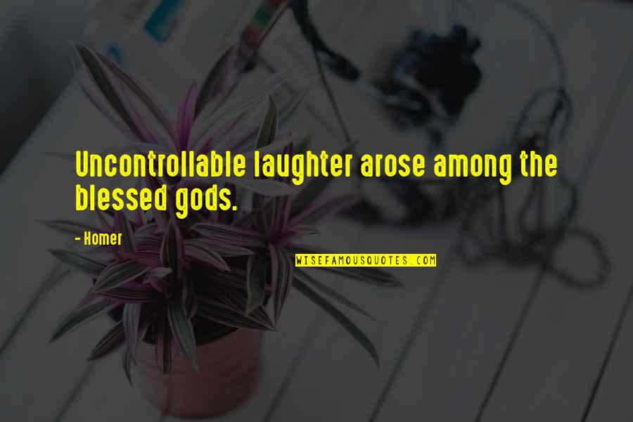 I Choose To Stay Happy Quotes By Homer: Uncontrollable laughter arose among the blessed gods.